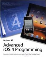 Advanced iOS 4 Programming: Developing Mobile Applications for Apple iPhone, iPad, and iPod touch