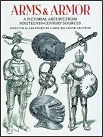 Arms and Armor: A Pictorial Archive from Nineteenth-Century Sources