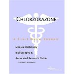 Chlorzoxazone: A Medical Dictionary, Bibliography, And Annotated Research Guide To Internet References