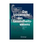 Das Steuerrecht des Gesundheitswesens: Systematik und Praxis German Edition