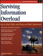 Surviving Information Overload: How to Find, Filter, and Focus on What s Important
